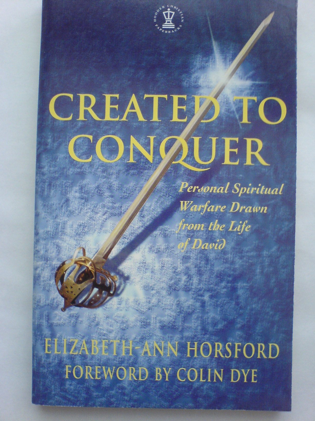 Created to Conquer: Personal Spiritual Warfare Drawn from the Life of David (Hodder Christian Paperbacks)