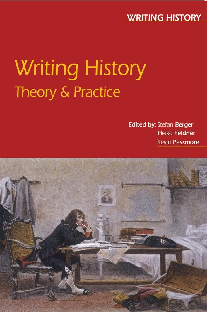 Writing History: Theory & Practice (Writing History Series)