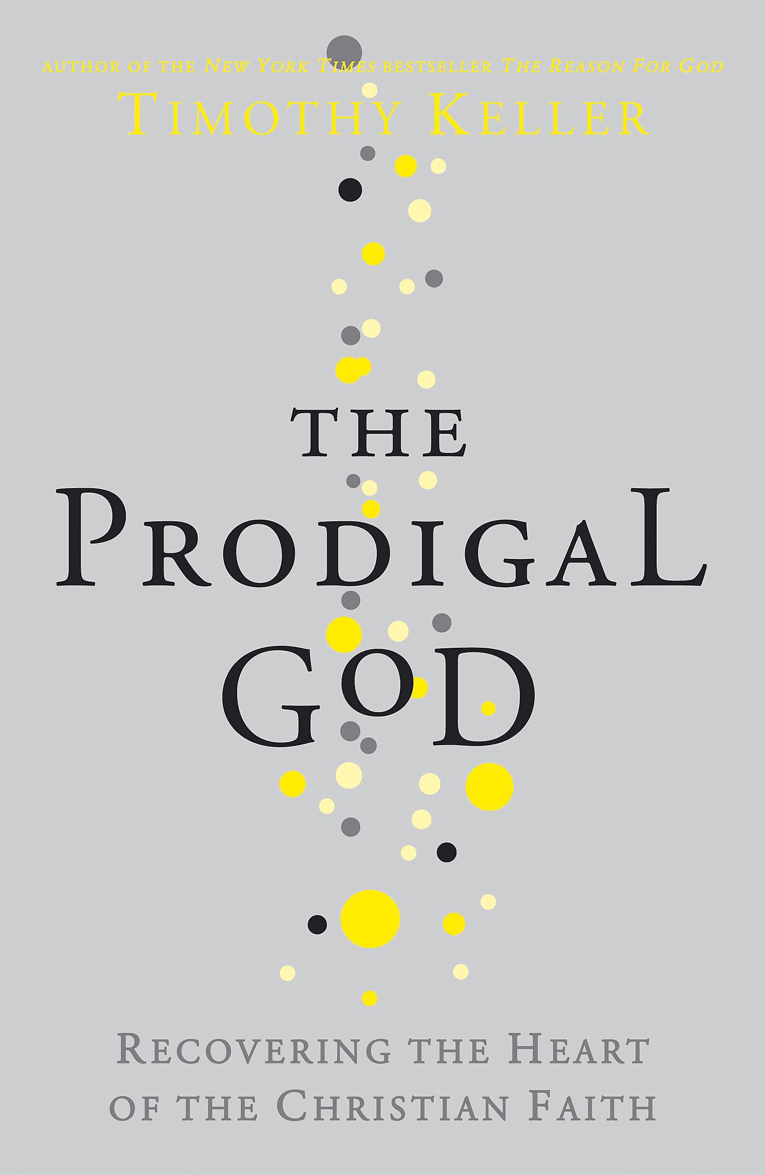 The Prodigal God: Recovering the heart of the Christian faith