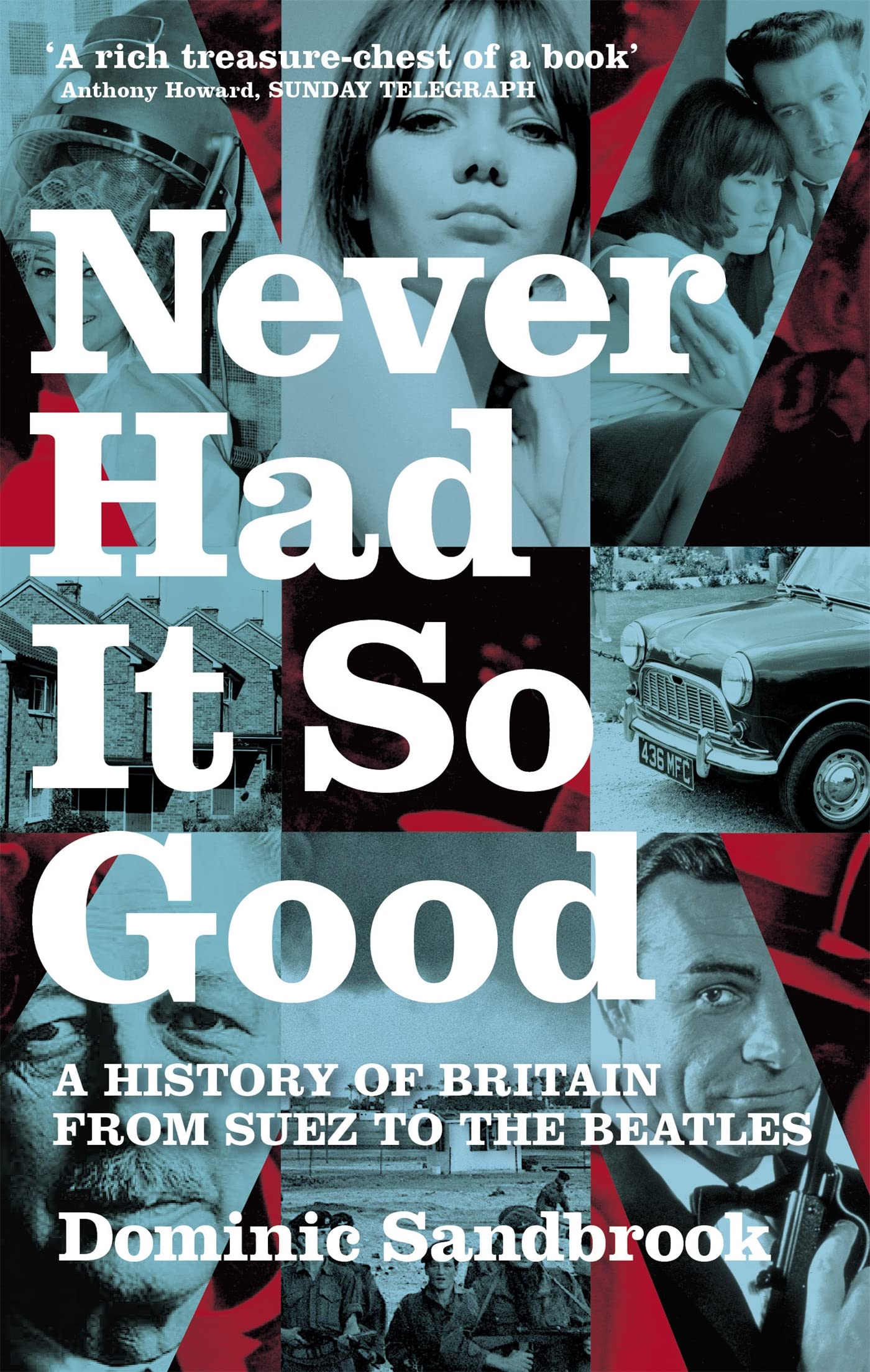 Never Had It So Good: A History of Britain from Suez to the Beatles