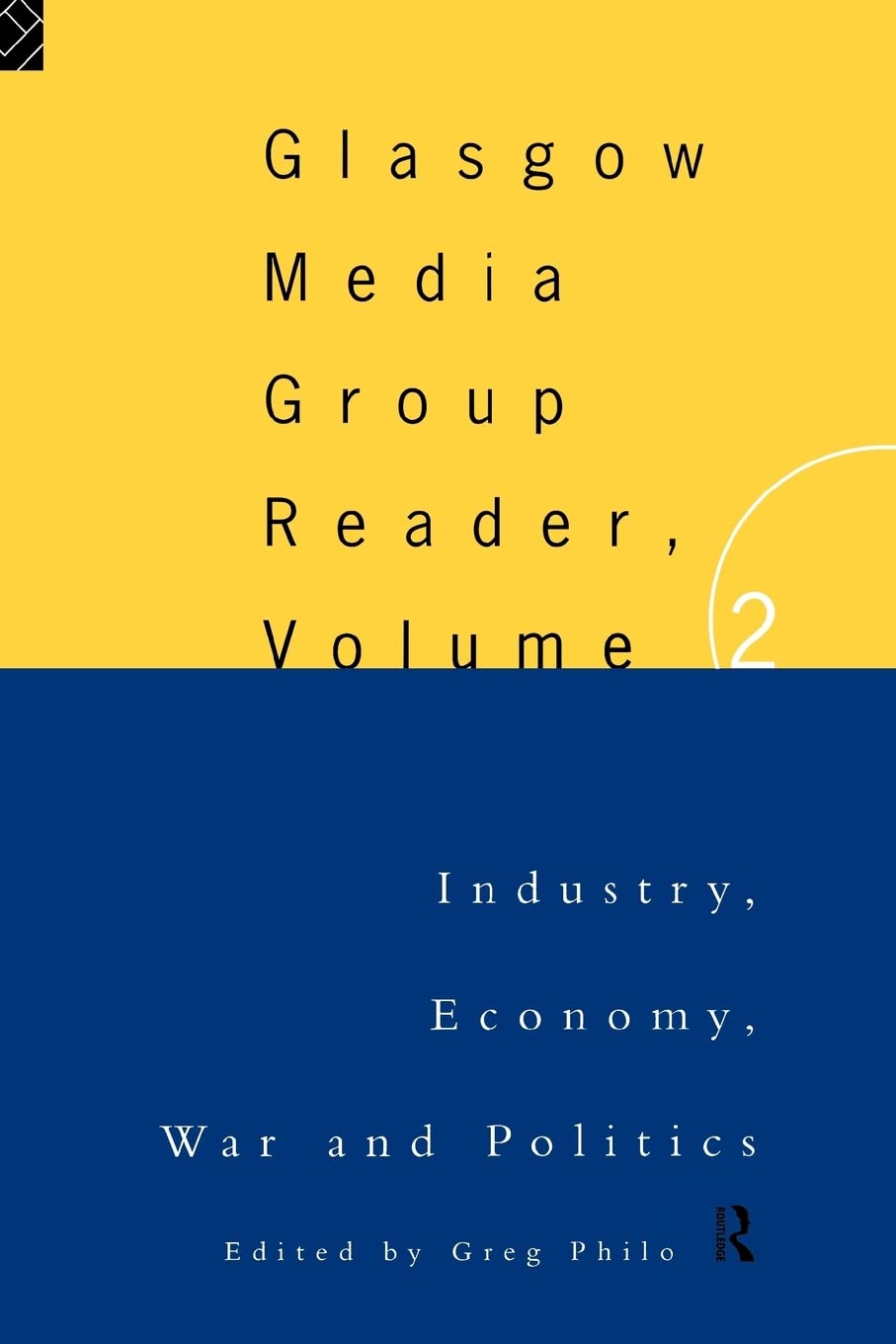 The Glasgow Media Group Reader, Vol. II: Industry, Economy, War and Politics (Communication and Society)