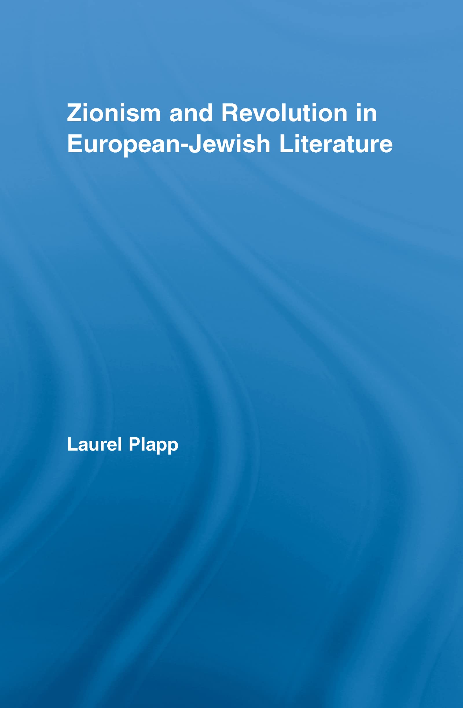 Zionism and Revolution in European-Jewish Literature (Literary Criticism and Cultural Theory)