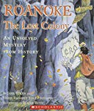 Roanoke ; the Lost Colony. An Unsolved Mystery from History. by Jane Yolen & Heidi Stemple & Roger Roth (2003) Paperback