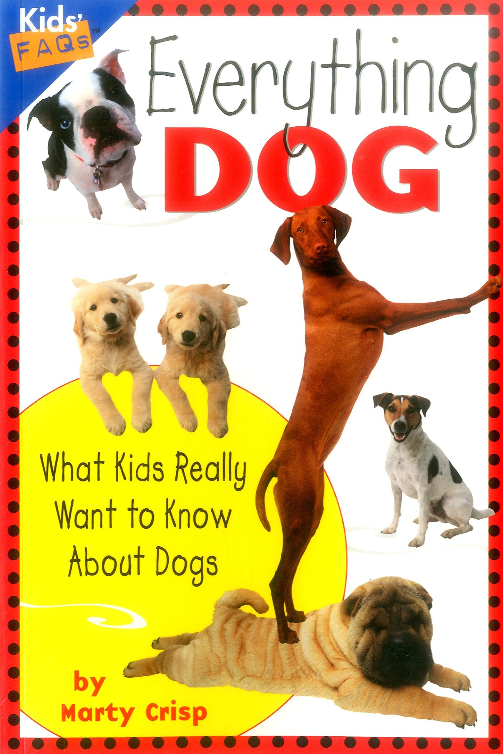 Everything Dog: What Kids Really Want to Know about Dogs (Kids Faqs)