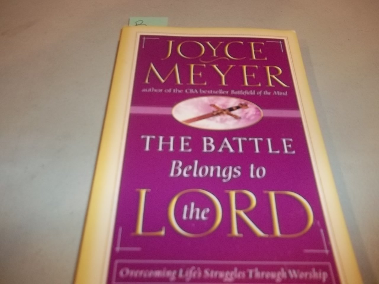 The Battle Belongs to the Lord: Overcoming Life's Struggles Through Worship