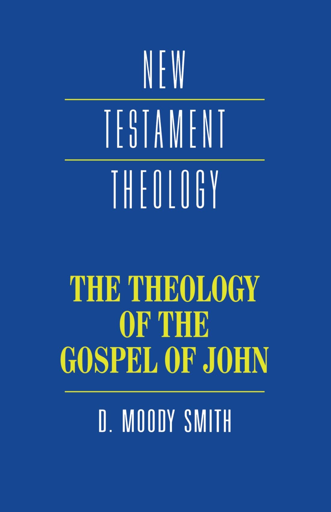 The Theology of the Gospel of John (New Testament Theology)