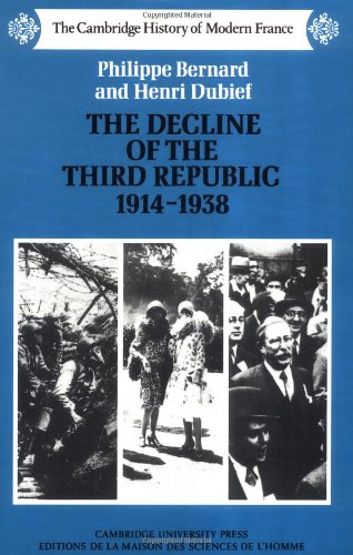 The Decline of the Third Republic, 1914 - 1938 (The Cambridge History of Modern France)