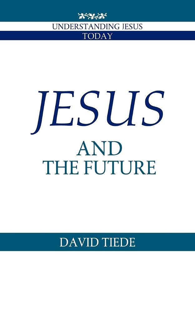 Jesus and the Future (Understanding Jesus Today)