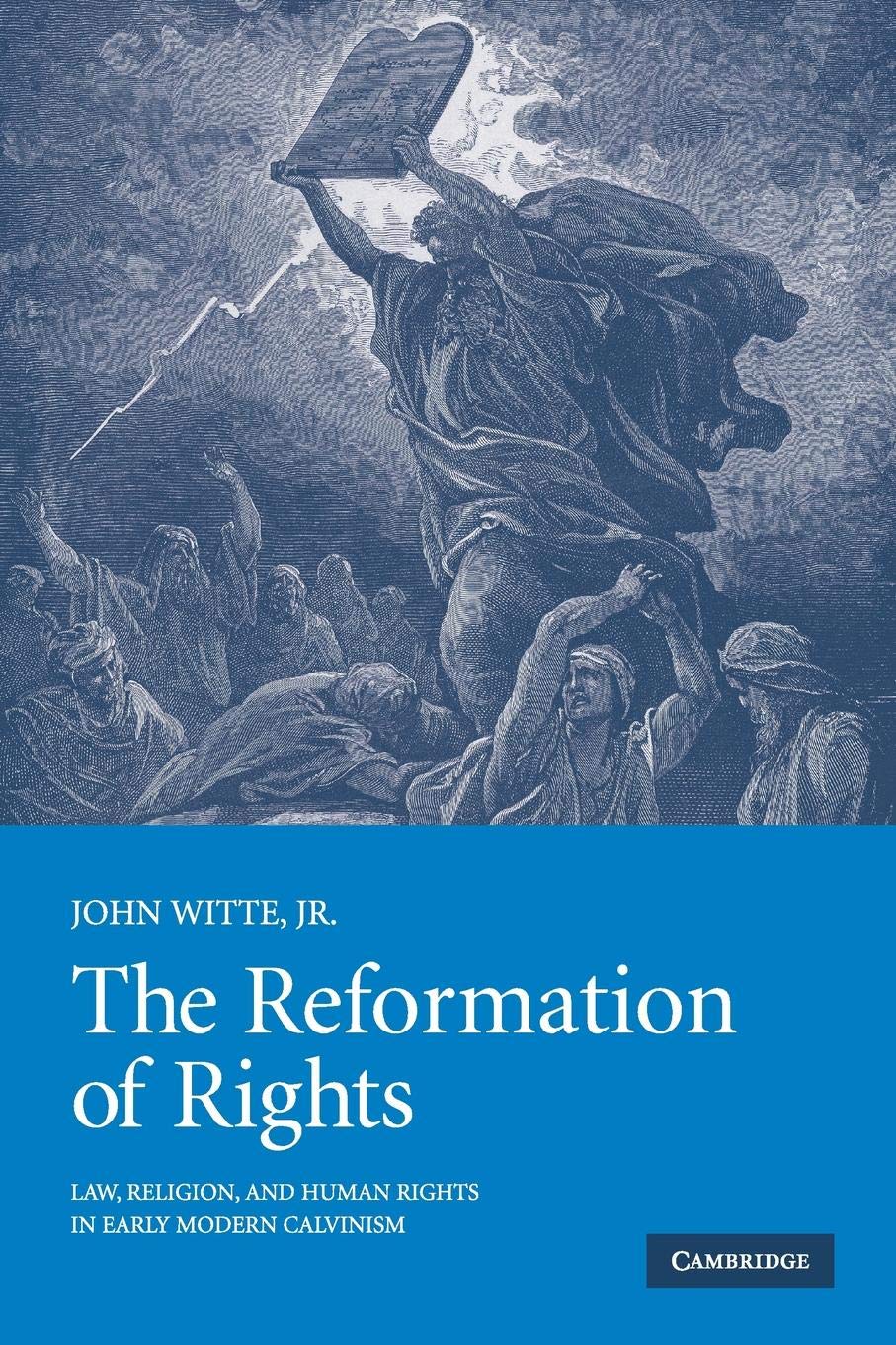 The Reformation of Rights: Law, Religion and Human Rights in Early Modern Calvinism