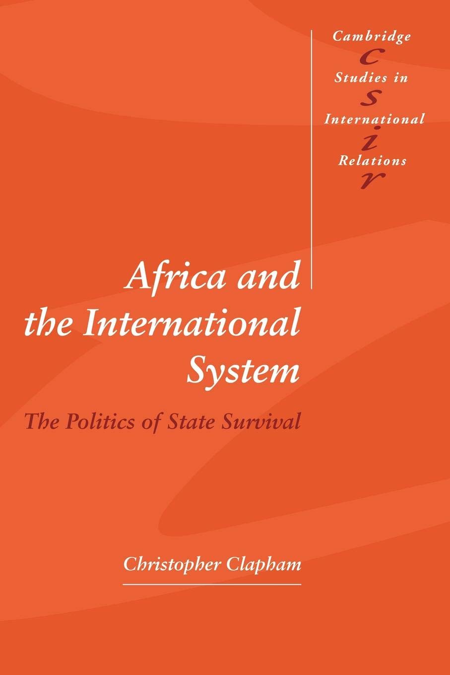 Africa and the International System: The Politics of State Survival (Cambridge Studies in International Relations, Series Number 50)