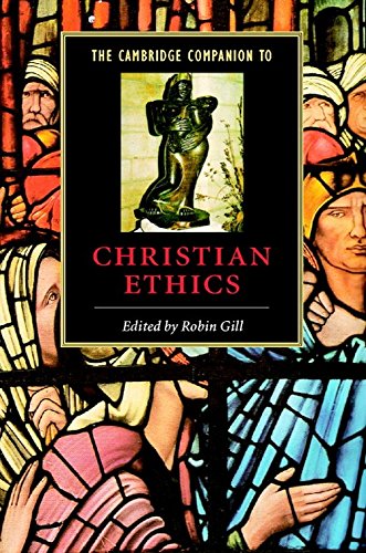 The Cambridge Companion to Christian Ethics (Cambridge Companions to Religion)