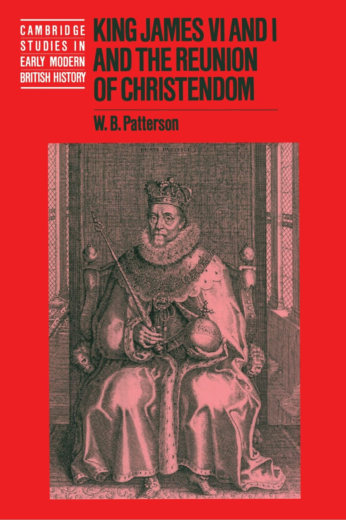 King James VI and I and the Reunion of Christendom (Cambridge Studies in Early Modern British History)