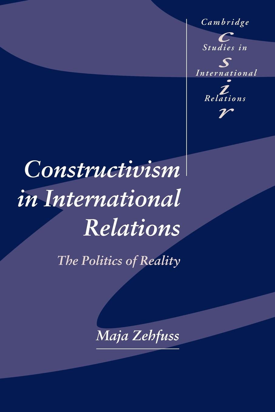 Constructivism in International Relations: The Politics of Reality (Cambridge Studies in International Relations, Series Number 83)