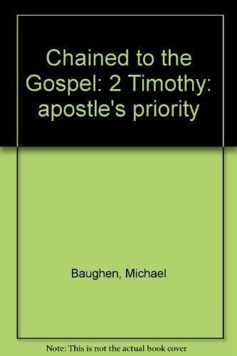 Chained to the Gospel: 2 Timothy: apostle's priority