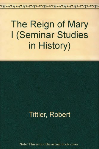 The reign of Mary I (Seminar studies in history)