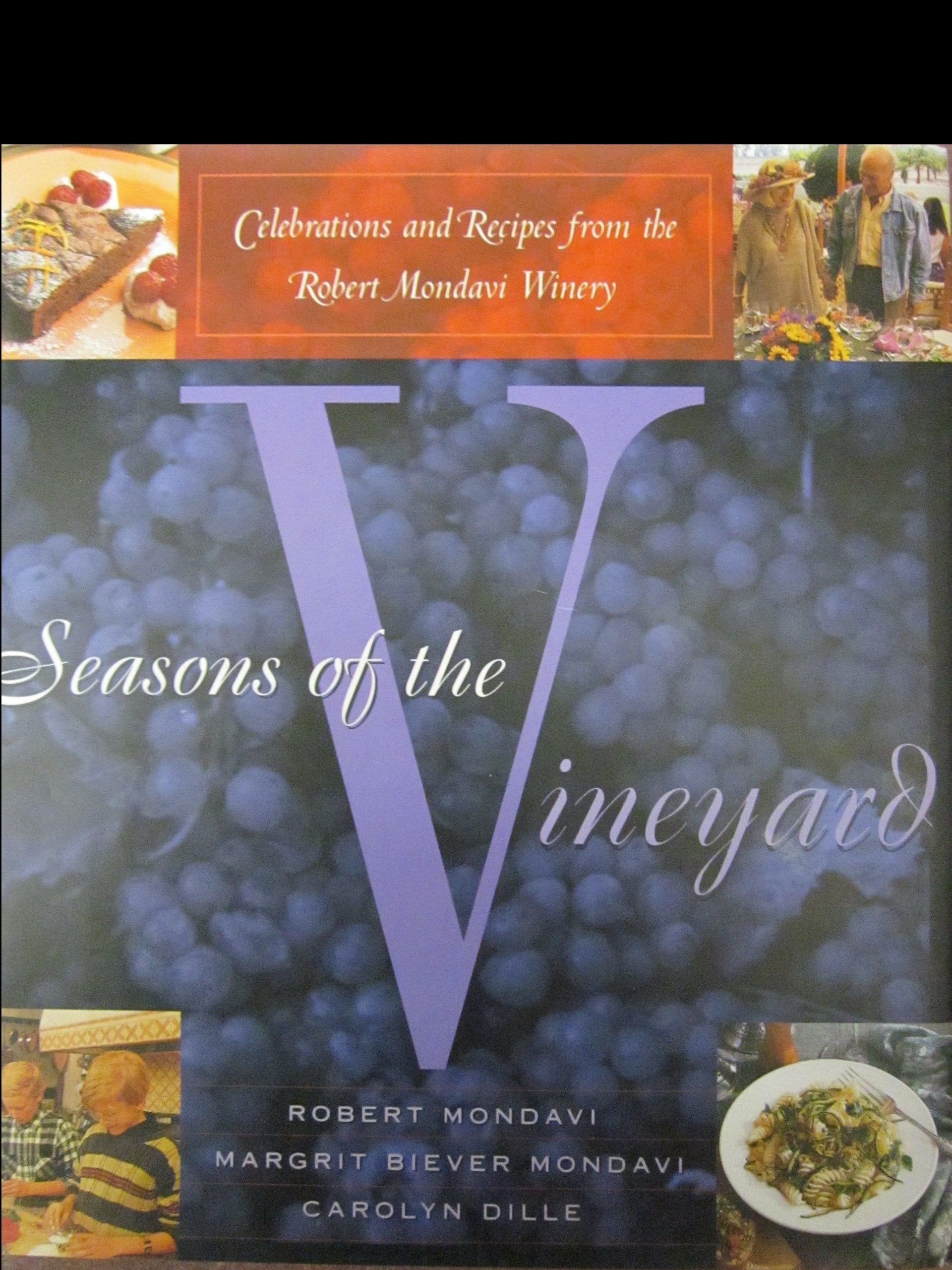 Seasons of the Vineyard: A Year of Celebrations and Recipes from the Robert Mondavi Winery