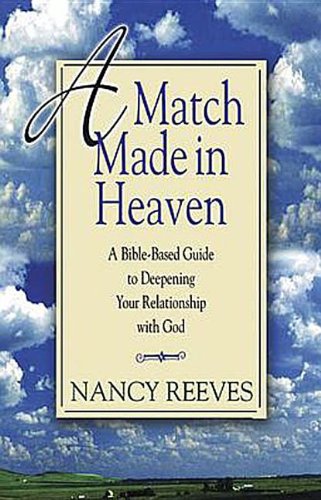 A Match Made in Heaven: A Bible-Based Guide to Deepening Your Relationship with God