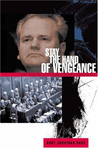 Stay the Hand of Vengeance: The Politics of War Crimes Tribunals