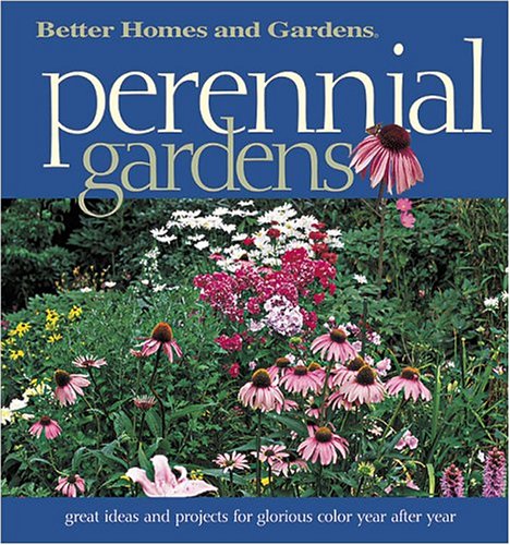 Perennial Gardens: Great Ideas and Projects for Glorious Color Year After Year