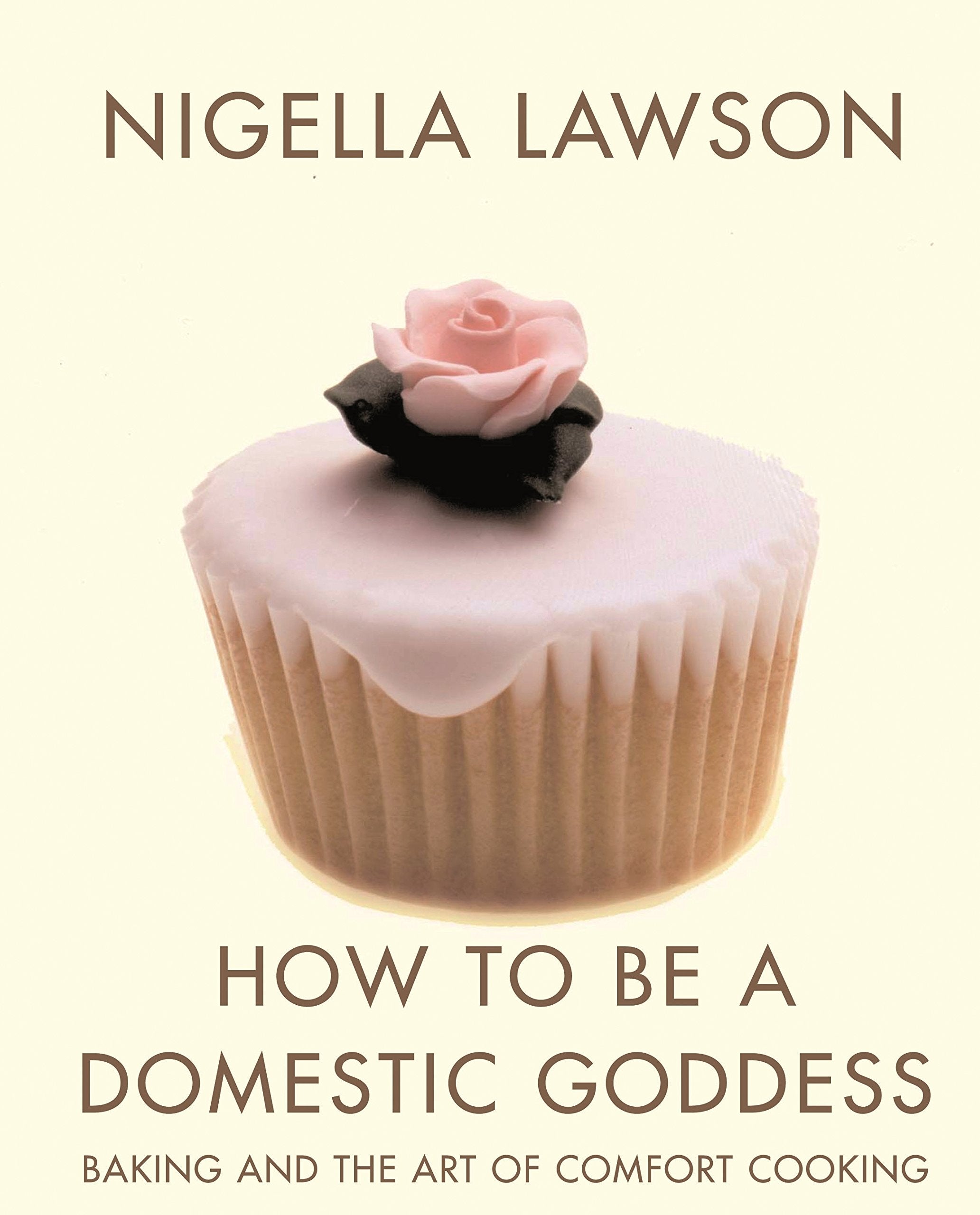 How to Be a Domestic Goddess : Baking and the Art of Comfort Cooking