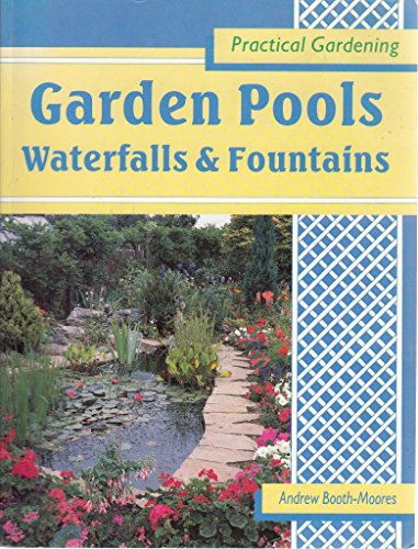 Garden Pools: Waterfalls & Fountains (Practical Gardening)