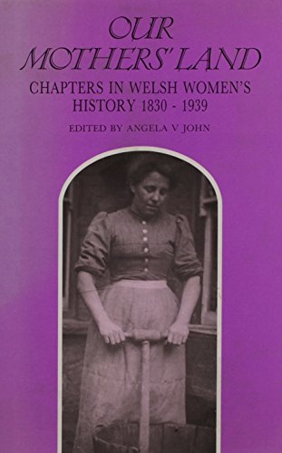 Our Mothers' Land: Chapters in Welsh Women's History, 1830-1939