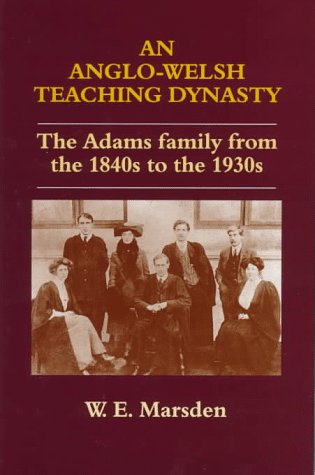 An Anglo-Welsh Teaching Dynasty: The Adams Family from the 1840s to the 1930s (Woburn Education Series)