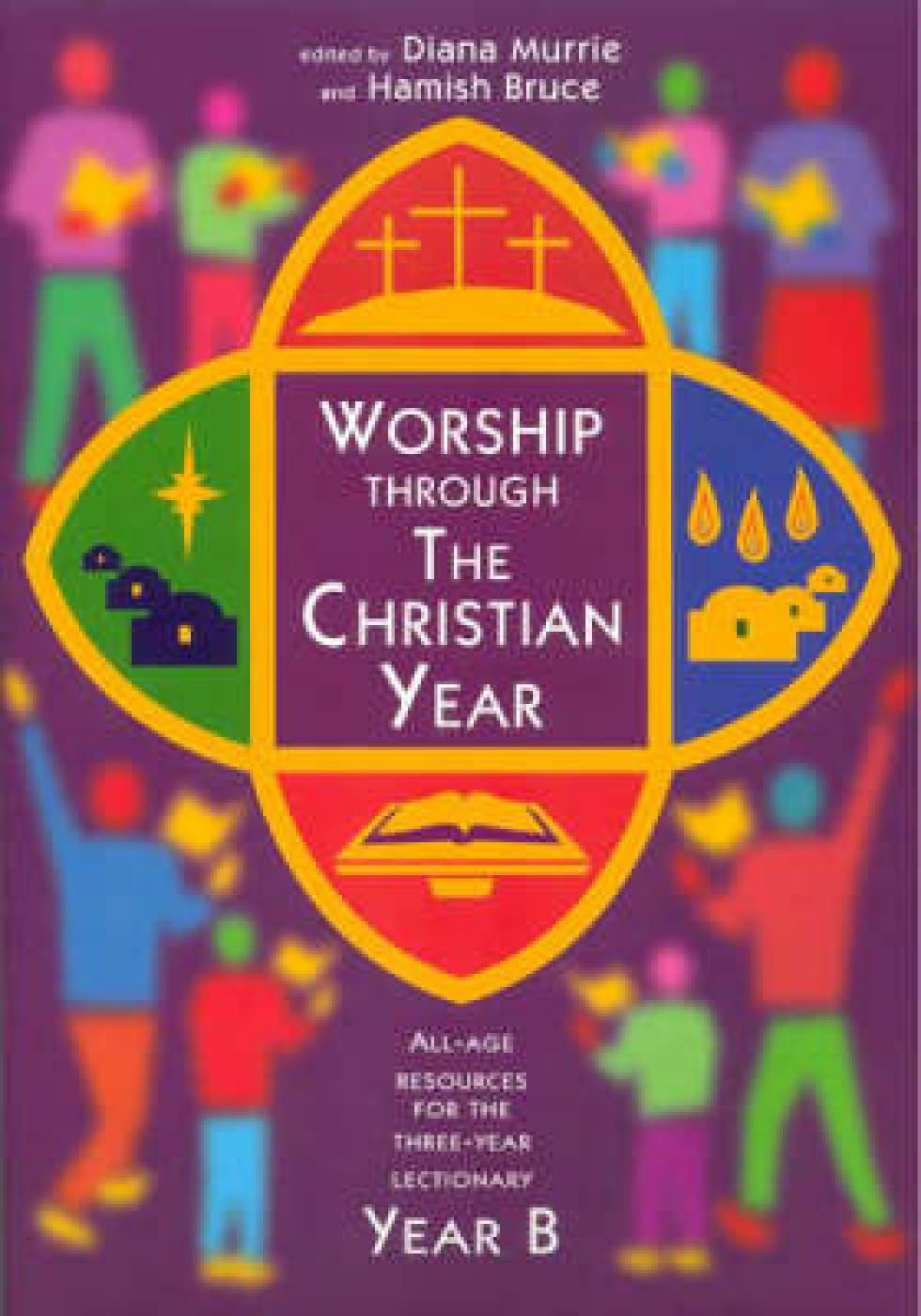 Worship Through the Christian Year B: All-age Resources for the Three-year Lectionary