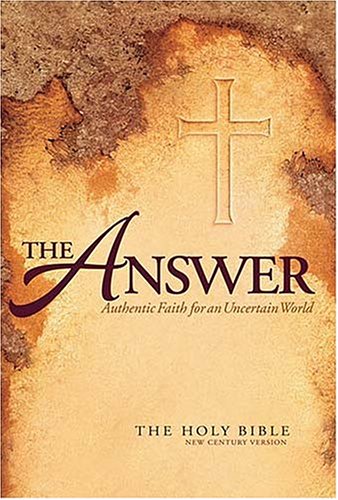 The Answer: Authentic Faith for an Uncertain World (The Holy Bible, New Century Version)