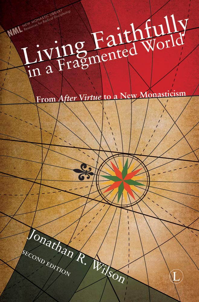 Living Faithfully in a Fragmented World: From 'After Virtue' to a New Monasticism