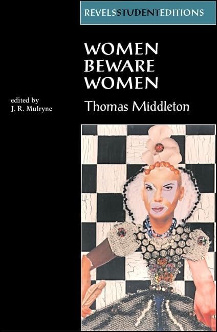 Women Beware Women by Thomas Middleton (Revels Student Editions)