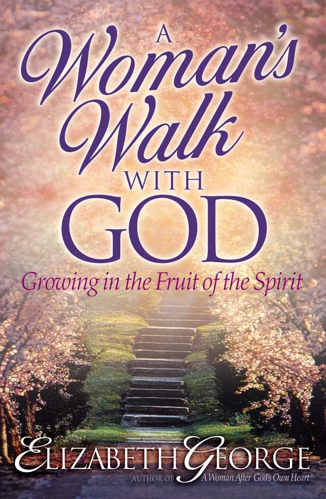 A Woman's Walk with God: Growing in the Fruit of the Spirit