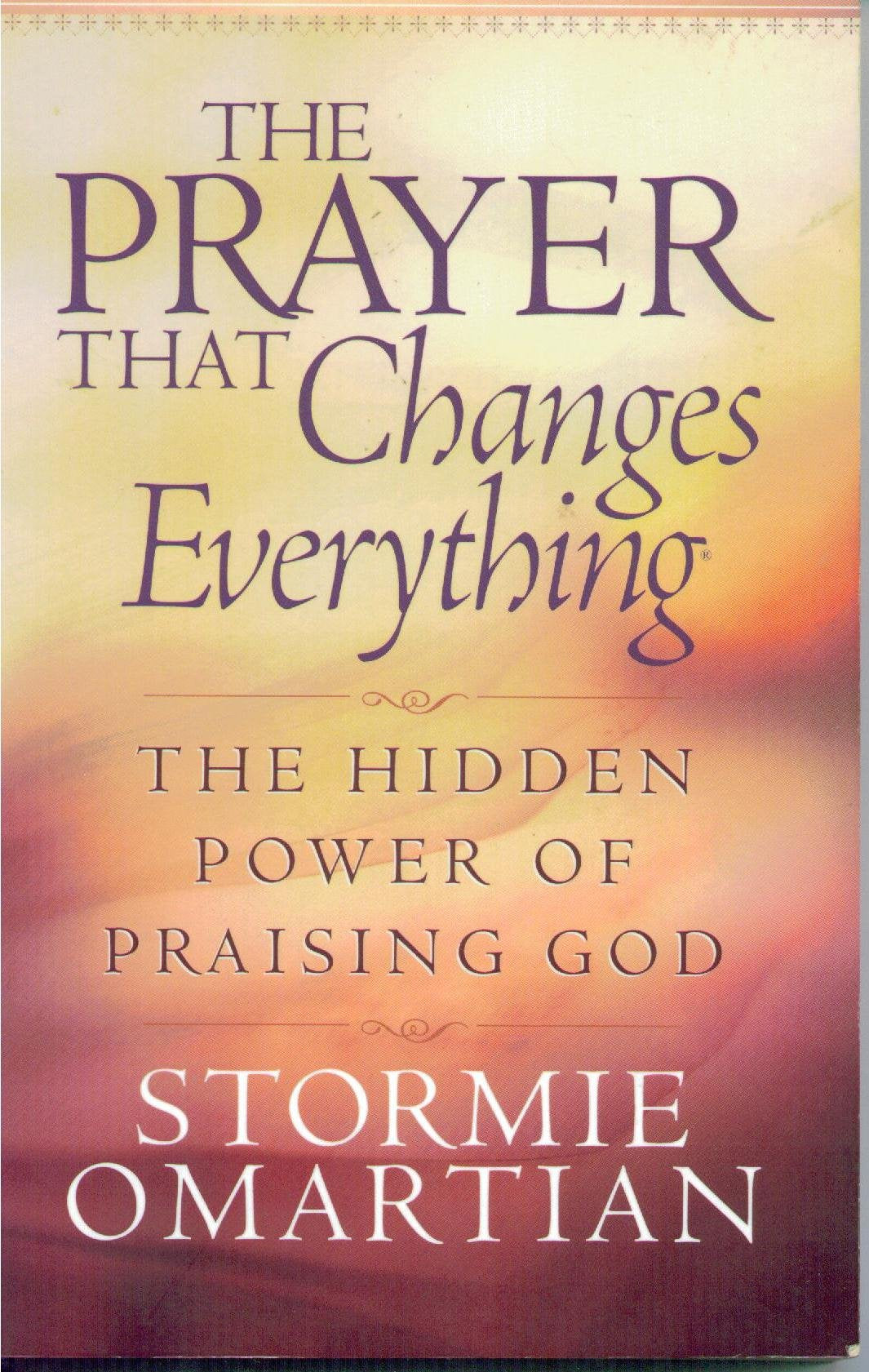 The Prayer That Changes Everything®: The Hidden Power of Praising God