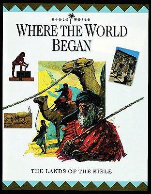 Where the World Began: The Lands of the Bible (Bible World)