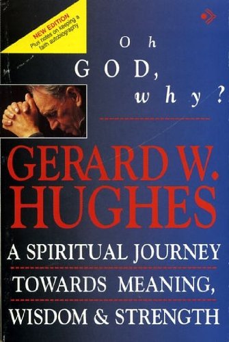 Oh God, Why? : A Spiritual Journey Towards Meaning, Wisdom and Strength