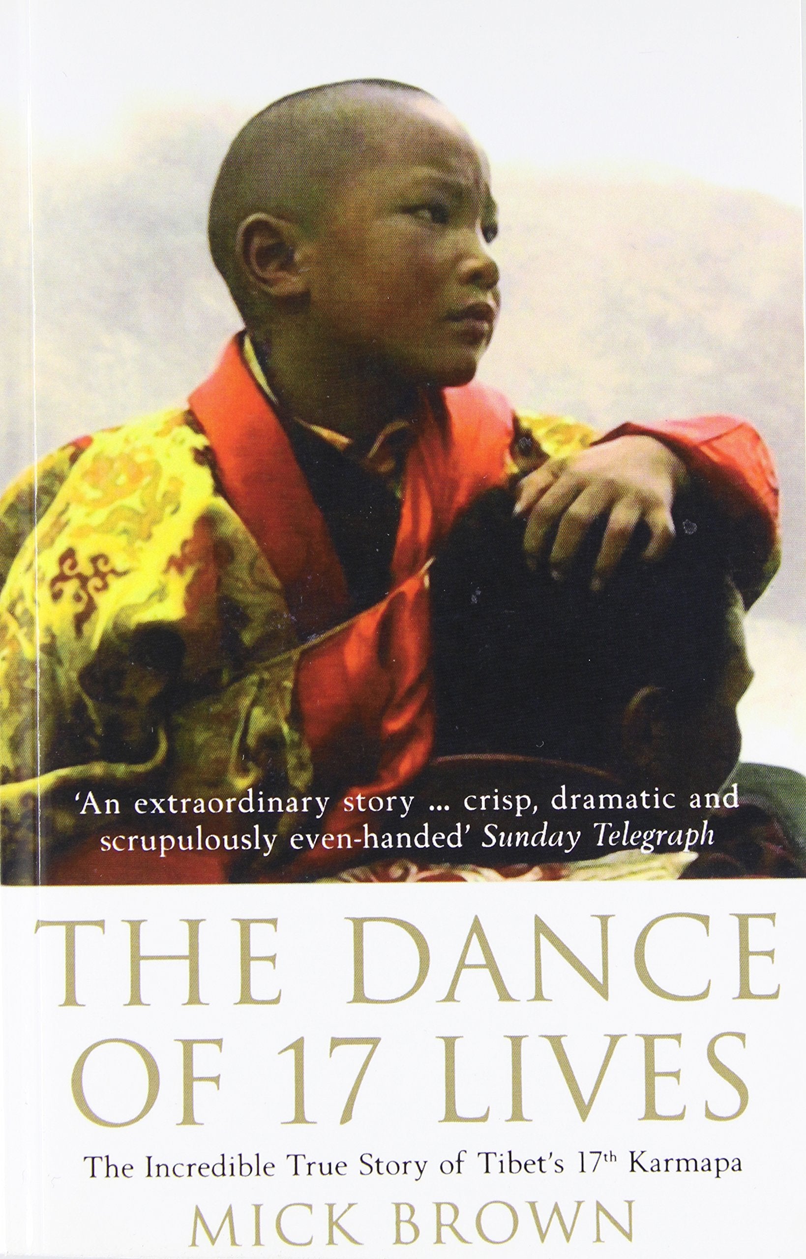 The Dance of 17 Lives : The Incredible True Story of Tibet's 17th Karmapa