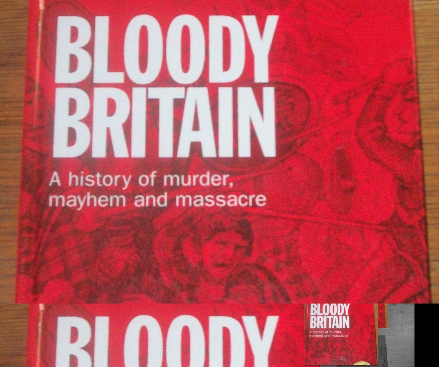 BLOODY BRITIAN. A HISTORY OF MURDER, MAYHEM, AND MASSACRE.