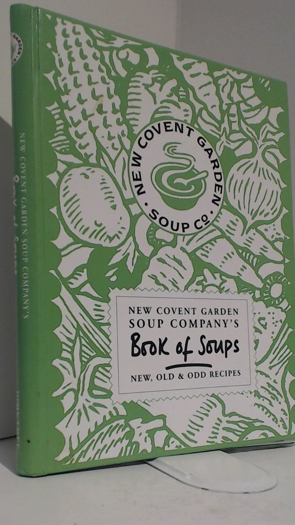 New Covent Garden Soup Company's Book of Soups: New, Old & Odd Recipes