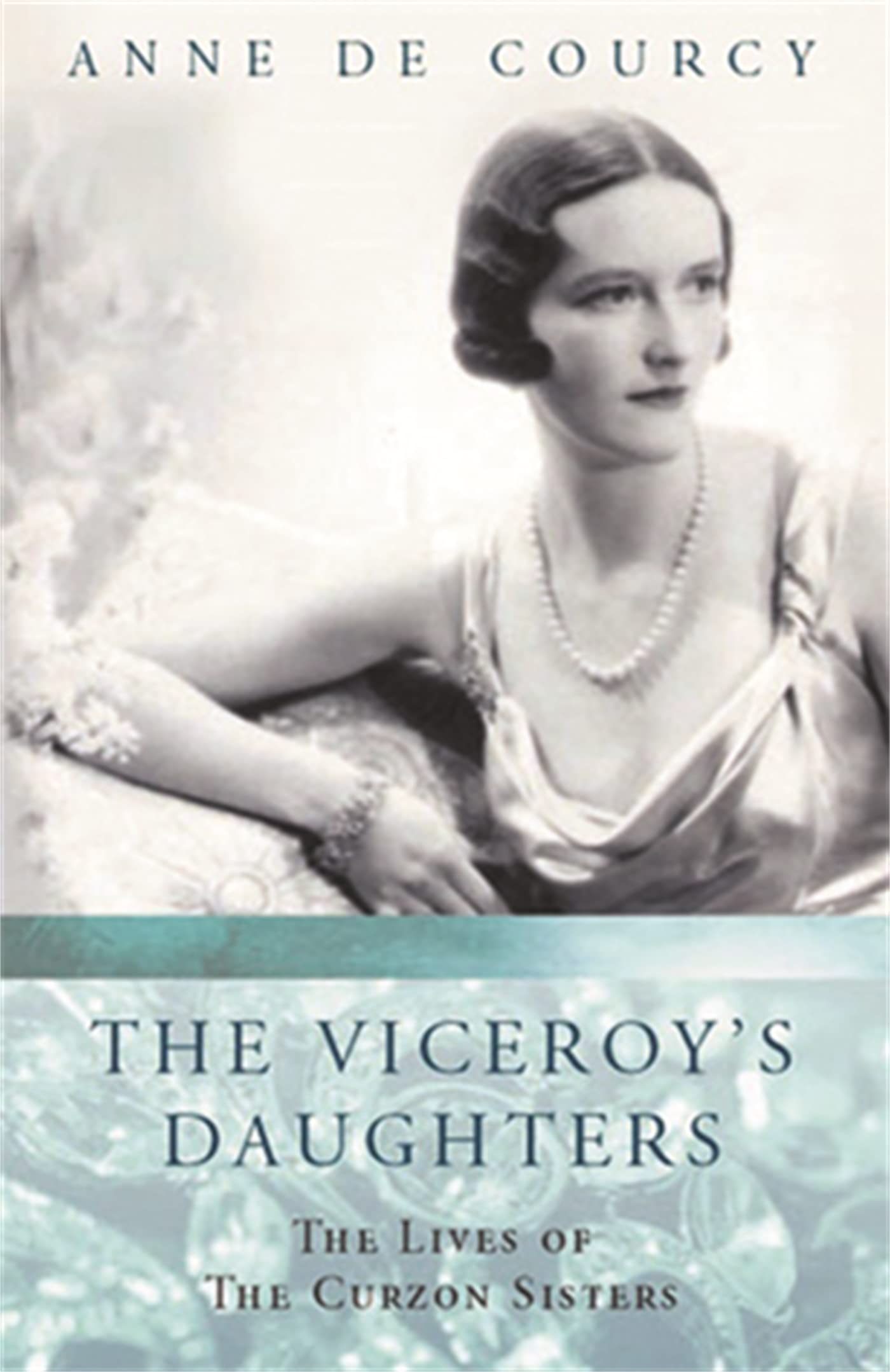 The Viceroy's Daughters: The Lives of the Curzon Sisters (Women in History)