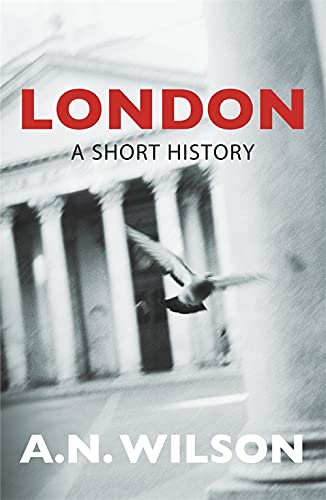 London: A Short History. A.N. Wilson