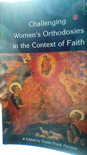 Challenging Women's Orthodoxies in the Context of Faith (Heythrop Studies in Contemporary Philosophy, Religion, & Theology.) (Heythrop Studies in Contemporary Philosophy, Religion, & Theology.)