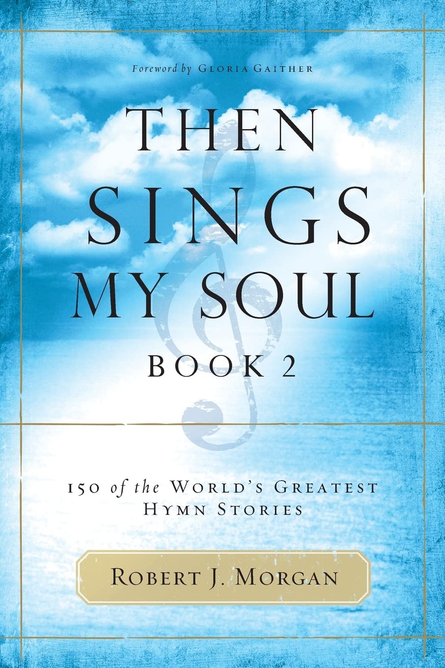 Then Sings My Soul, Book 2: 150 of the World's Greatest Hymn Stories