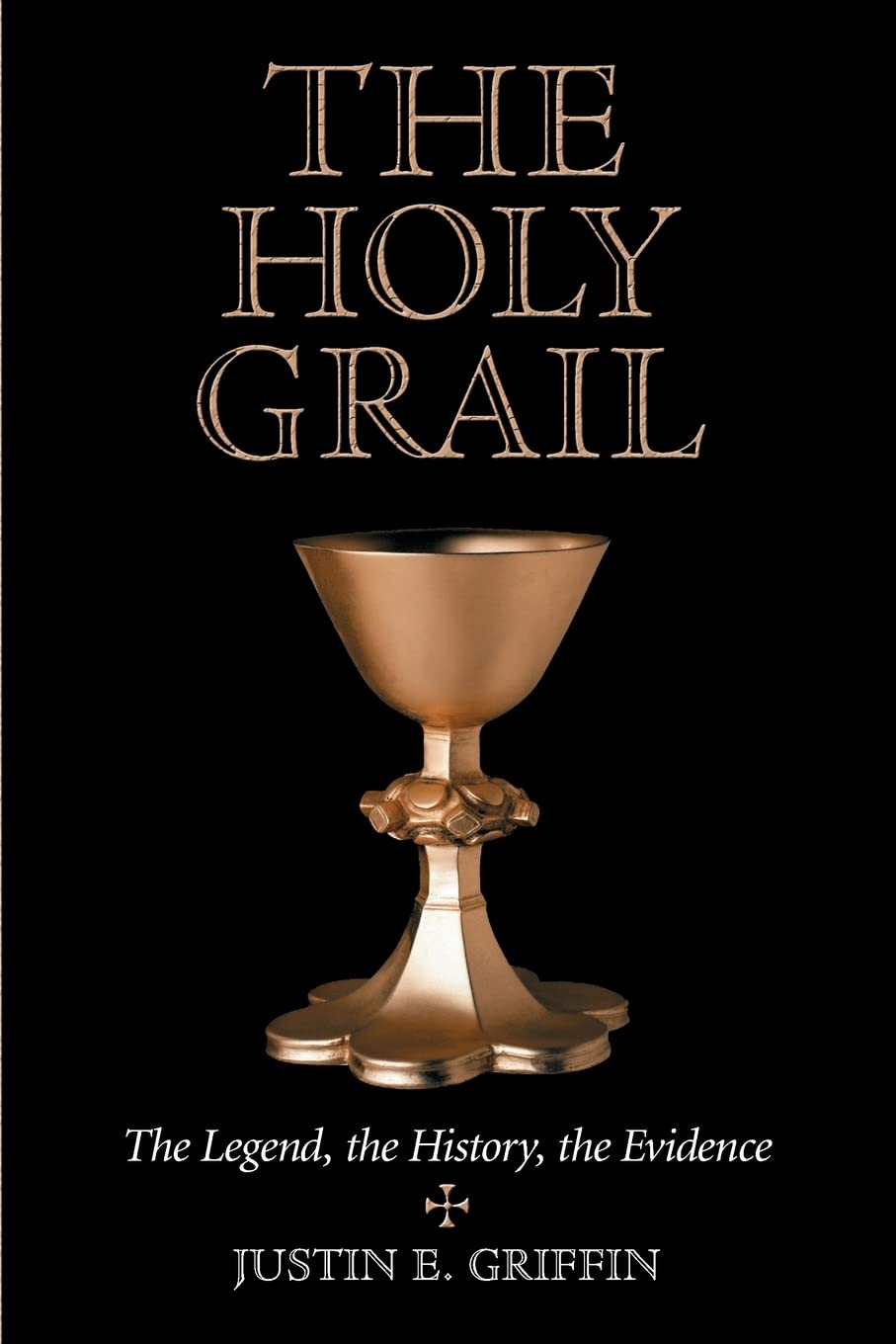 The Holy Grail: The Legend, the History, the Evidence