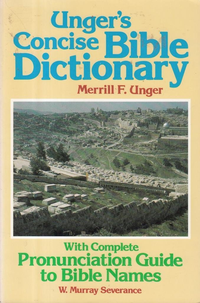 Unger's Concise Bible Dictionary: With Complete Pronunciation Guide to Bible Names