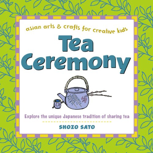 Tea Ceremony (Asian Arts and Crafts For Creative Kids)