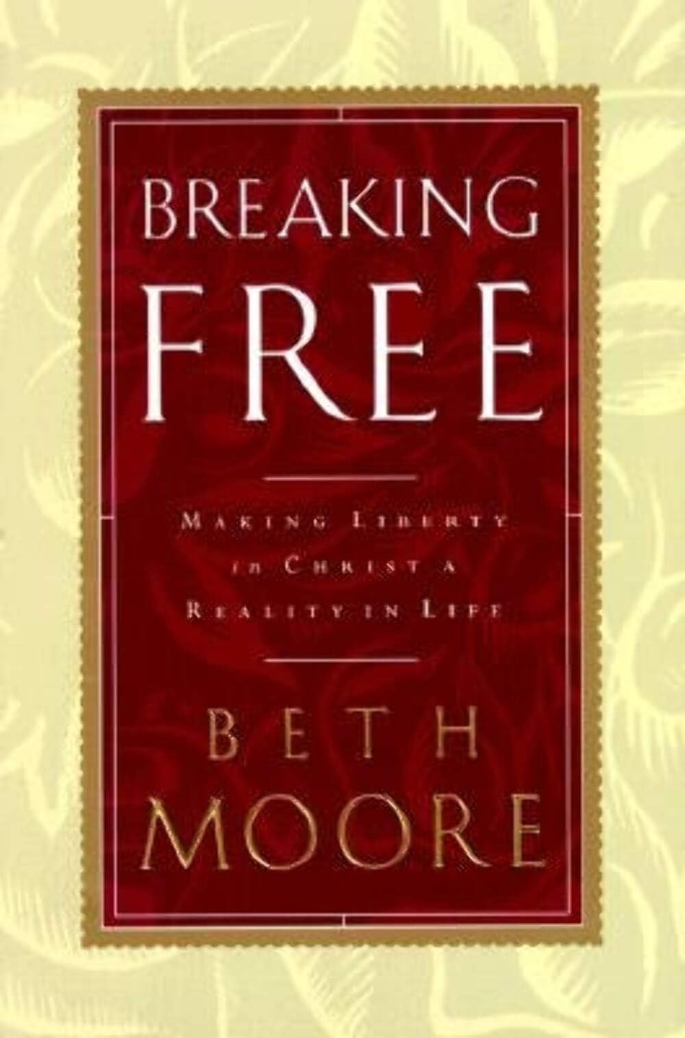 Breaking Free: Making Liberty in Christ a Reality in Life