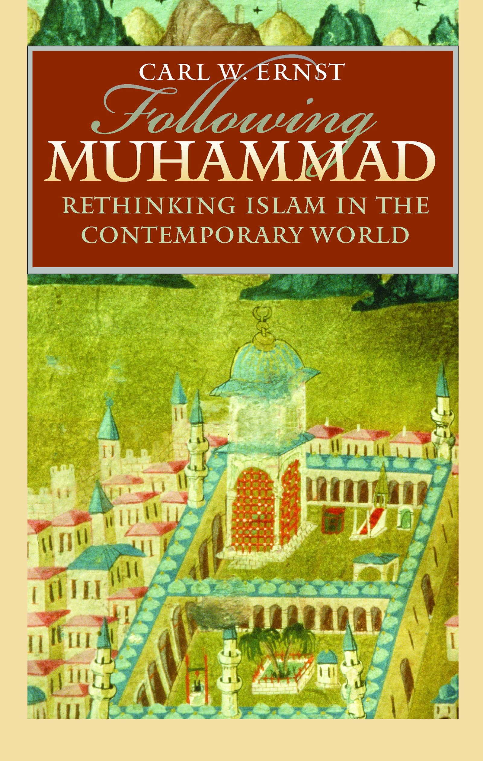 Following Muhammad: Rethinking Islam in the Contemporary World (Islamic Civilization and Muslim Networks)