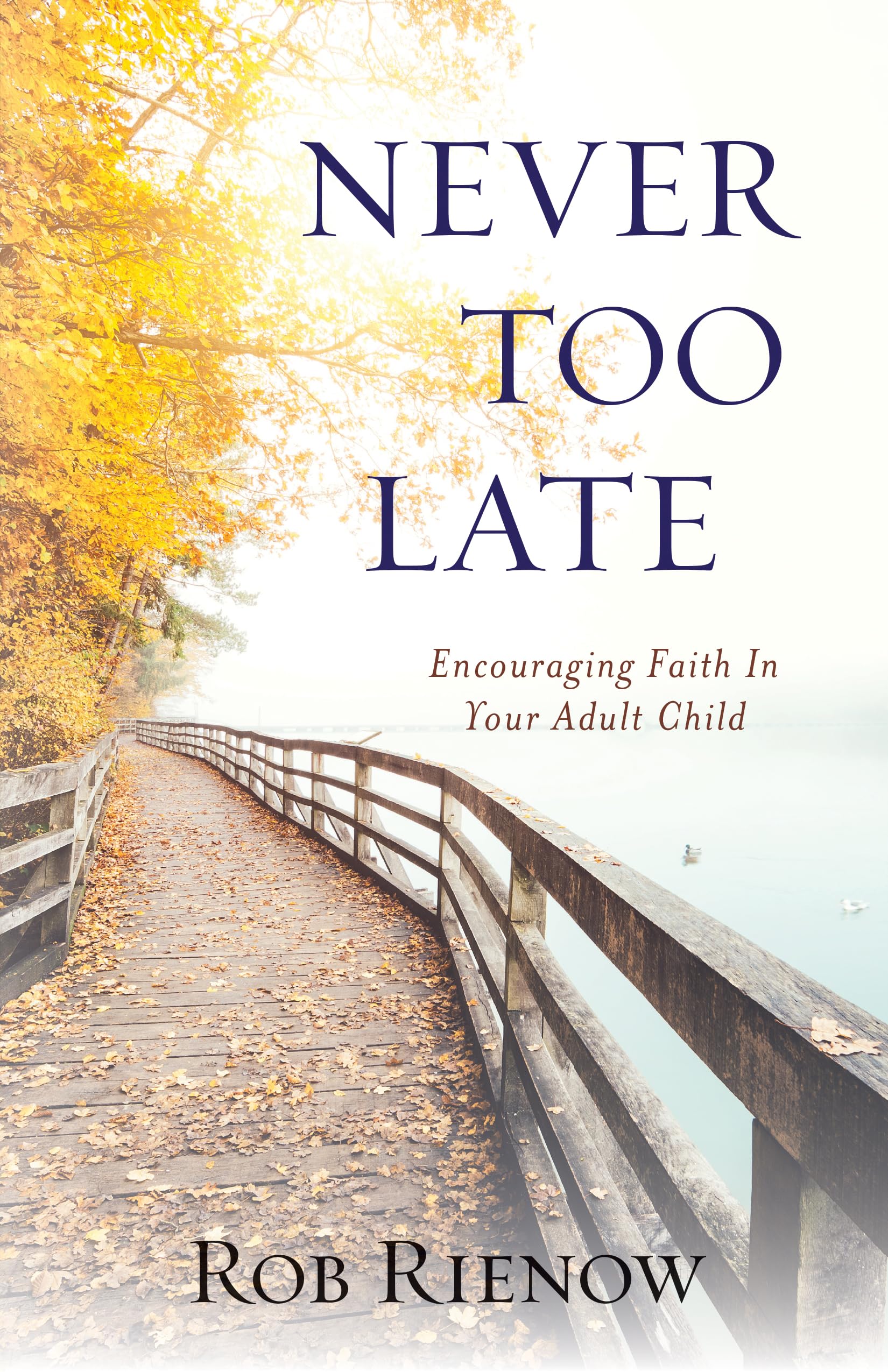 Never Too Late: Encouraging Faith in Your Adult Child