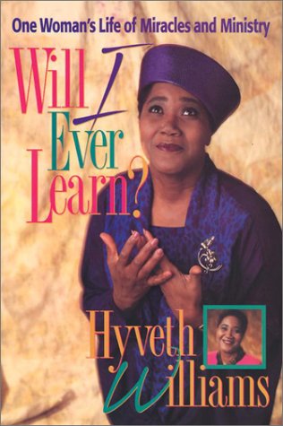 Will I ever learn?: One woman's life of miracles and ministry