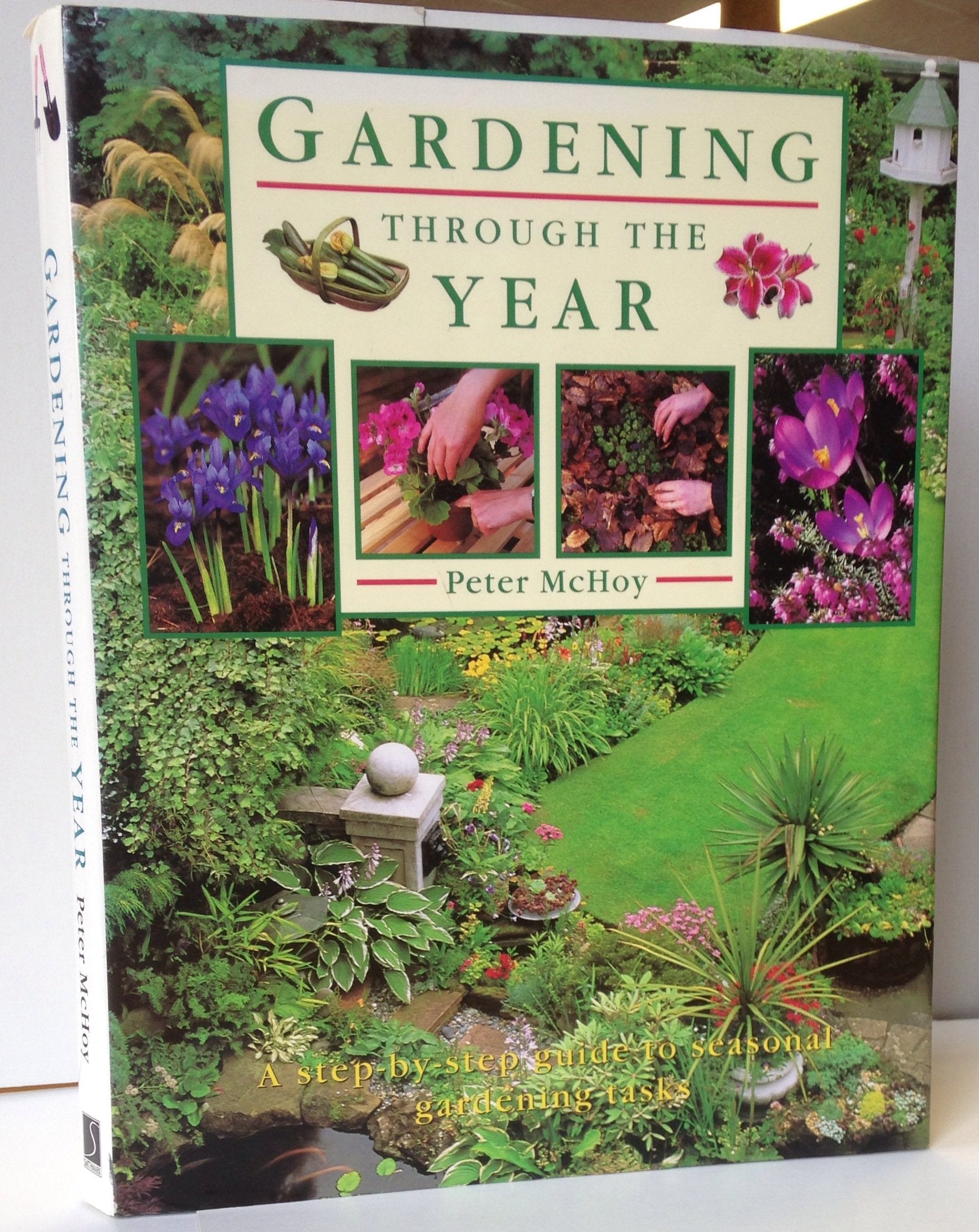 Gardening Through the Year: A Step-By-Step Guide to Seasonal Gardening Tasks